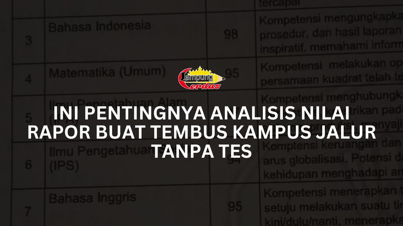 Ini Pentingnya Analisis Nilai Rapor Buat Tembus Kampus Jalur Tanpa Tes