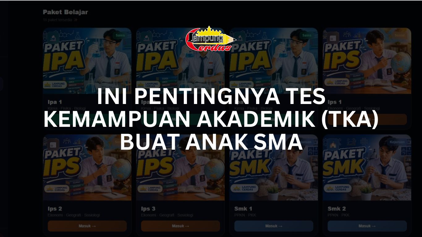 Ini Pentingnya Tes Kemampuan Akademik (TKA) Buat Anak SMA