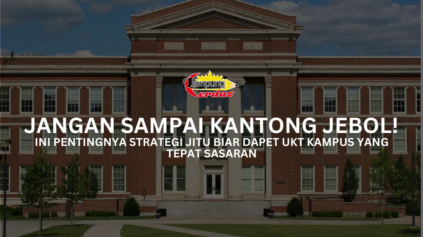 Jangan Sampai Kantong Jebol! Ini Pentingnya Strategi Jitu Biar Dapet UKT Kampus yang Tepat Sasaran